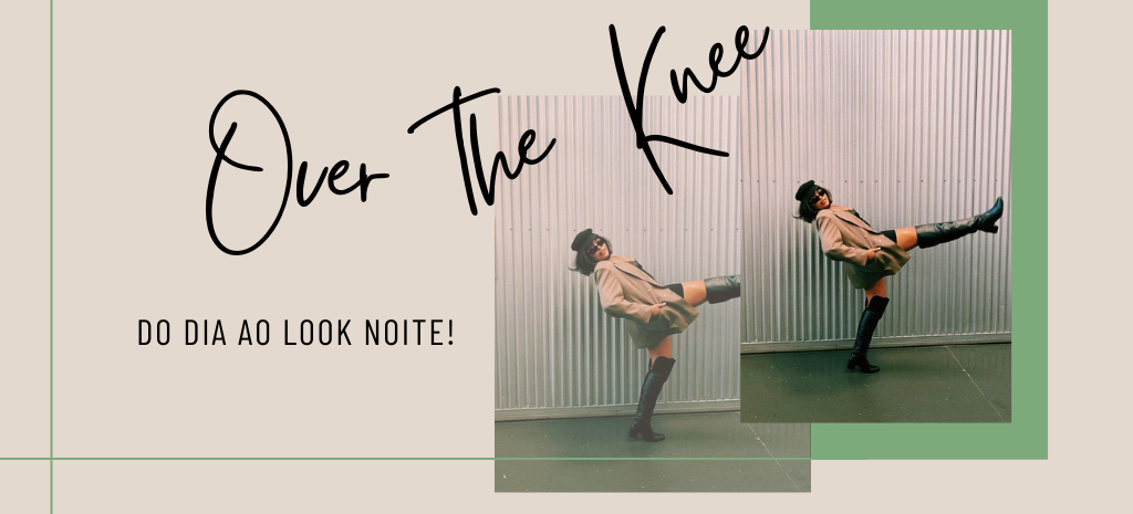 Over the knee é o modelo versátil para seus looks! (Fotos: divulgação).