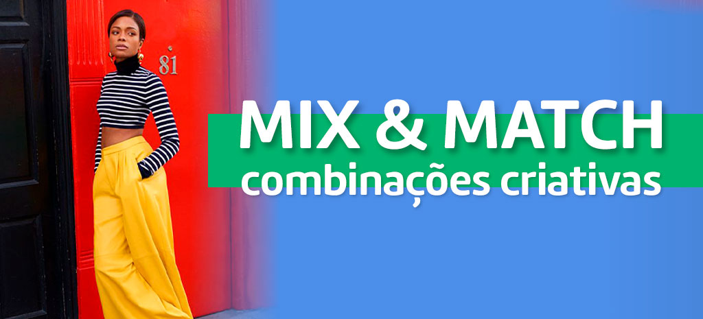 Mix & match: combinações criativas. (Fotos: divulgação)