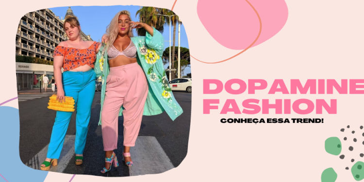 Dopamine fashion veio para dominar 2022!