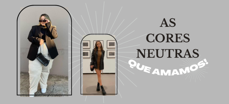 Confira os looks estilosos com cores neutras! (Fotos: divulgação)