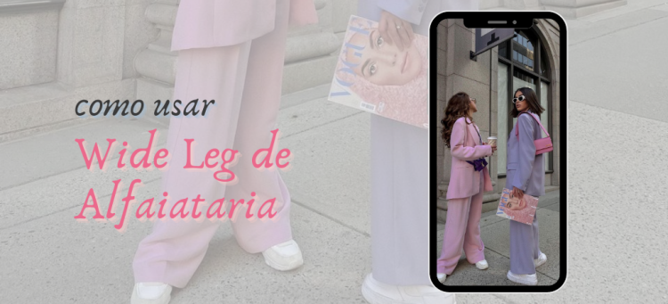 a-wide-leg-de-alafaiataria-conquistou-seu-espaco-na-moda-fotos-divulgacao