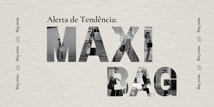 As bolsas de tamanhos grandes voltam ao cenário fashion. (Fotos: divulgação).