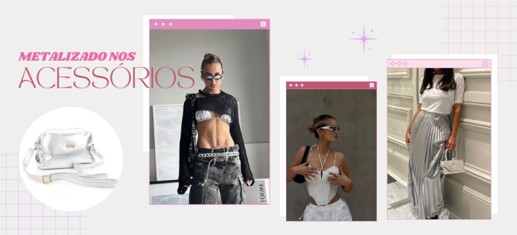 Incremente seu visual com acessórios metalizados. (Fotos: divulgação).
