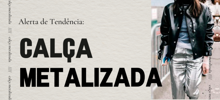 A tendência que promete bombar no Inverno 23: calça metalizada