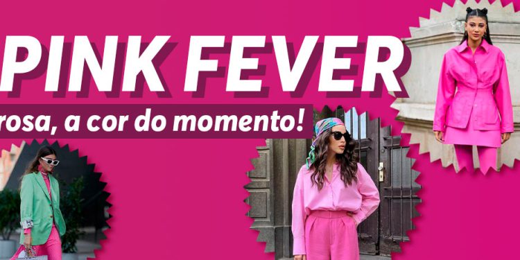 Pink Fever: Rosa, a cor do momento!
