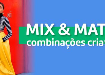 Mix e match: combinações criativas. (Fotos: divulgação)