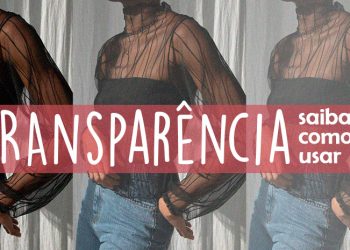 Transparência: saiba como usar! (Fotos: divulgação)