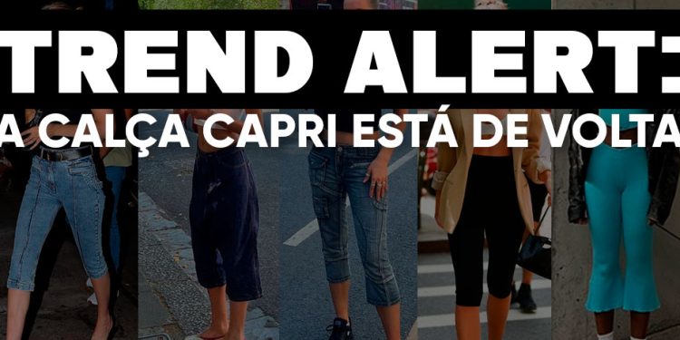 Trend alert: a calça capri está de volta. (Fotos: divulgação)