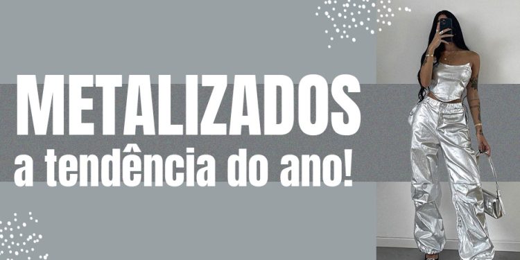 Metalizados: a tendência do ano! (foto: divulgação)