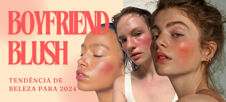 Boyfrend Blush: conheça a trend de beleza para 2024. (Fotos: divulgação)