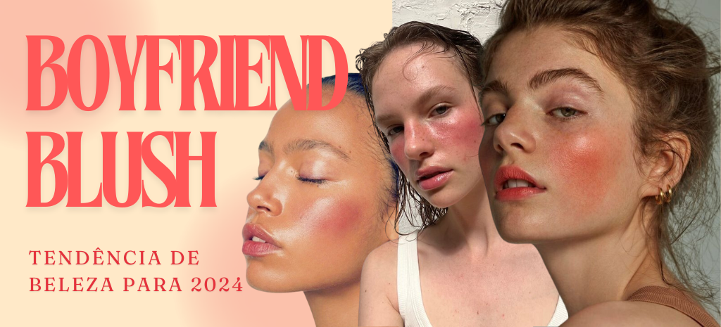 Boyfrend Blush: conheça a trend de beleza para 2024. (Fotos: divulgação)