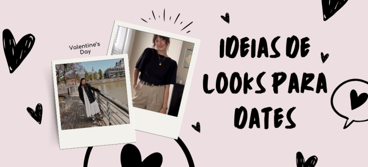Ideias de looks para dates. (Fotos: divulgação)