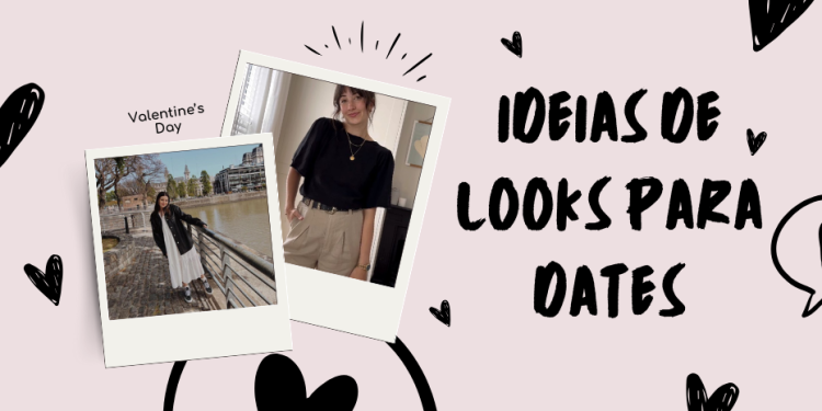 Ideias de looks para dates. (Fotos: divulgação)
