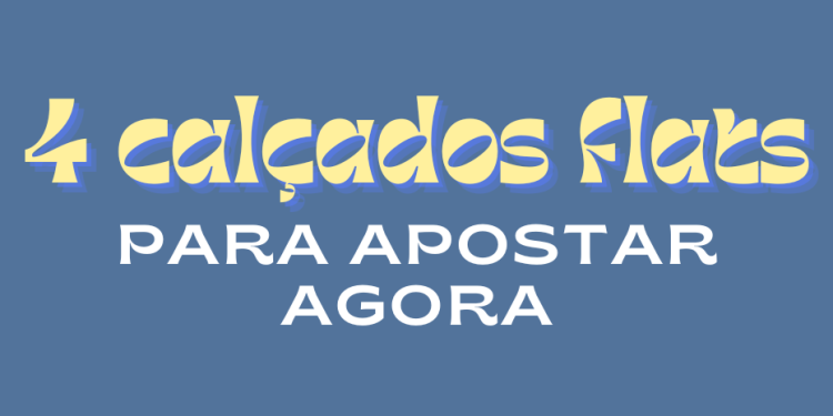 4 calçados flats para apostar agora. (Fotos: divulgação)