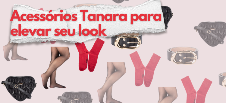 Acessórios Tanara para elevar seu look. (Fotos: divulgação)