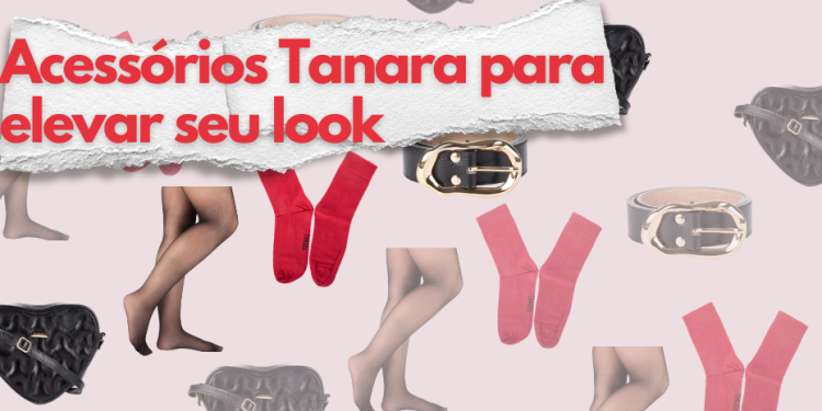 Acessórios Tanara para elevar seu look. (Fotos: divulgação)