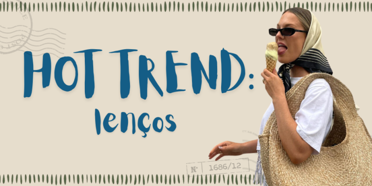 Hot trend: lenços. (Fotos: divulgação)
