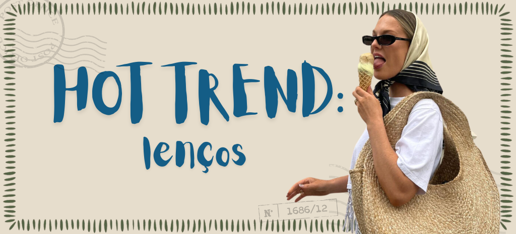 Hot trend: lenços. (Fotos: divulgação)