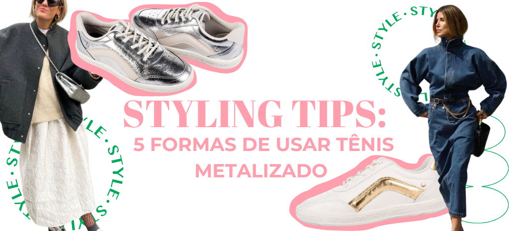 Styling Tips: cinco formas de usar tênis metalizado. (Fotos: divulgação)