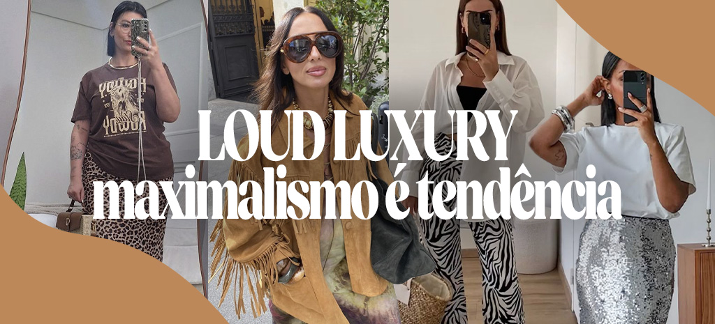 Loud Luxury: Maximalismo é tendência. (Fotos: divulgação)