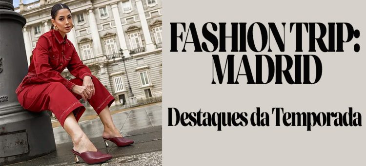 Fashion Trip Madrid: Destaques da Temporada