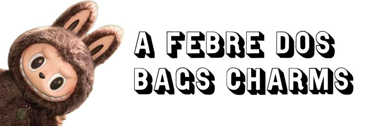 A Febre dos Bag Charms